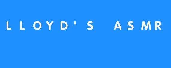 深受全球粉丝喜爱的艾斯米尔视频——LLOYD’S ASMR